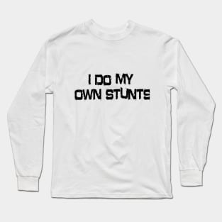 I Do My Own Stunts Long Sleeve T-Shirt